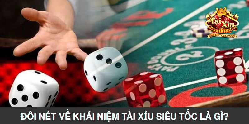 Đôi nét về khái niệm tài xỉu siêu tốc là gì?