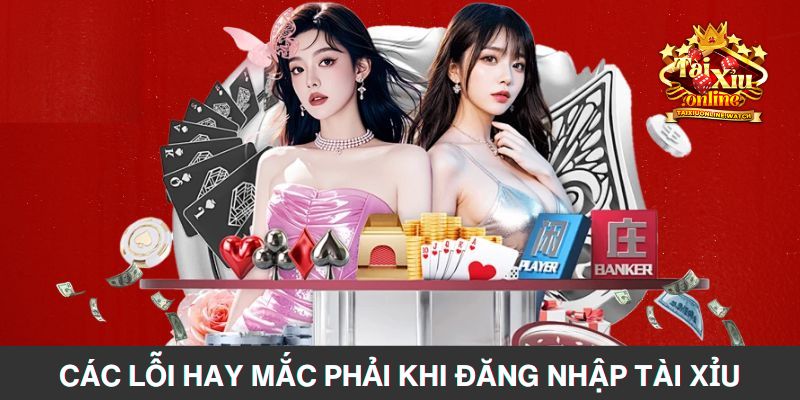 Các lỗi hay mắc phải khi đăng nhập cổng game tài xỉu