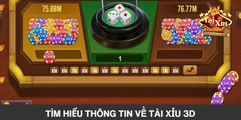 Tìm hiểu thông tin về tài xỉu 3D mà bạn nên biết