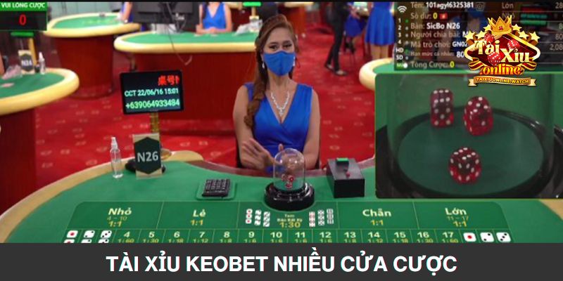 Tài Xỉu tại Keobet có nhiều cửa cược