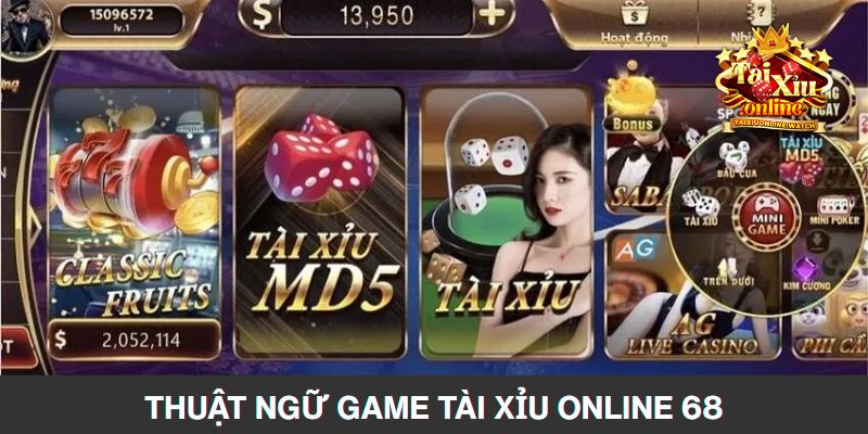 Các thuật ngữ cơ bản trong game tài xỉu 68