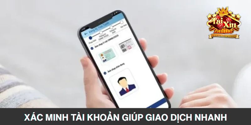 Xác minh thông tin tài khoản giúp giao dịch nhanh chóng